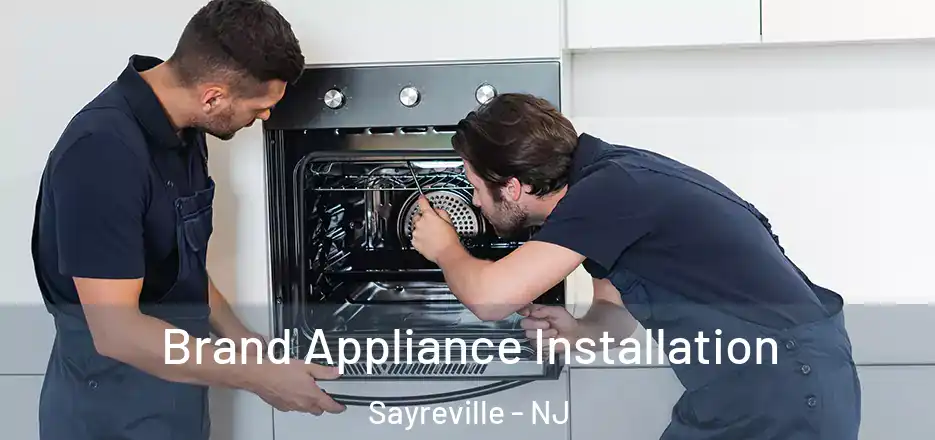 Brand Appliance Installation Sayreville - NJ