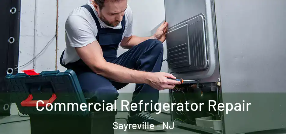 Commercial Refrigerator Repair Sayreville - NJ