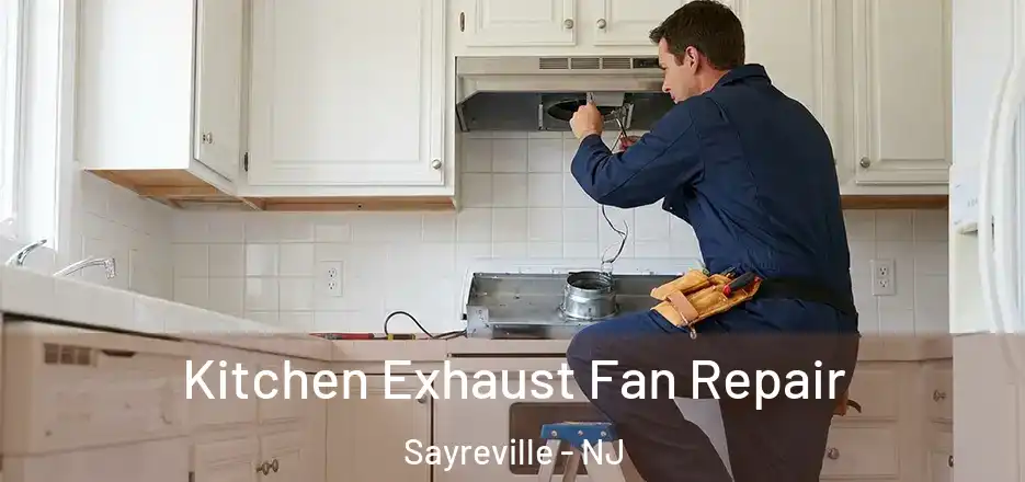 Kitchen Exhaust Fan Repair Sayreville - NJ