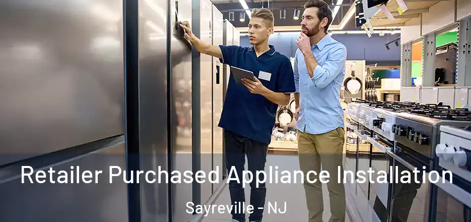 Retailer Purchased Appliance Installation Sayreville - NJ
